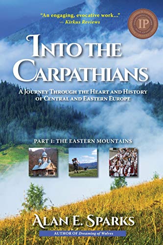 Into the Carpathians: A Journey Through the Heart and History of Central and Eastern Europe (Part 1: The Eastern Mountains) [Deluxe Color Edition]