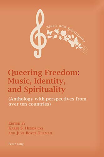 Queering Freedom: Music, Identity and Spirituality: (Anthology with perspectives from over ten countries) (Music and Spirituality, Band 7)