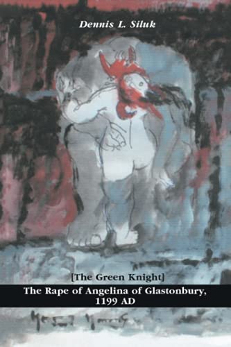 The Rape of Angelina of Glastonbury, 1199 AD: [The Green Knight]