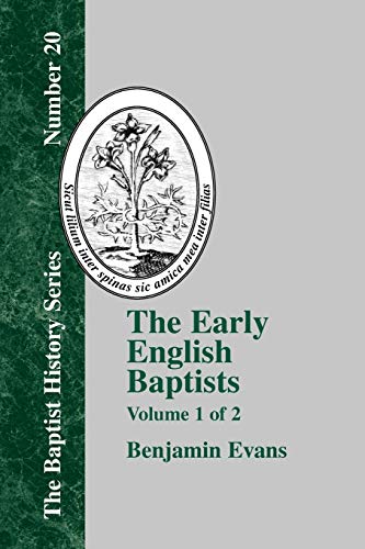 The Early English Baptists - Volume 1 (Baptist History (Paperback), Band 20)