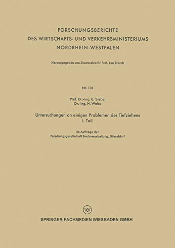 Untersuchungen an einigen Problemen des Tiefziehens: I. Teil (Forschungsberichte des Wirtschafts- und Verkehrsministeriums Nordrhein-Westfalen)