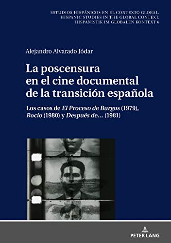 La poscensura en el cine documental de la transición española: Los casos de «El Proceso de Burgos» (1979), «Rocío» (1980) y «Después de…» (1981) ... Hispanistik im globalen Kontext, Band 6)
