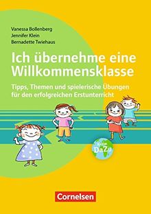 Ich übernehme eine Willkommensklasse: Tipps, Themen und spielerische Übungen für den erfolgreichen Erstunterricht. Buch