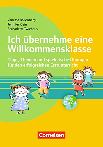 Ich übernehme eine Willkommensklasse: Tipps, Themen und spielerische Übungen für den erfolgreichen Erstunterricht. Buch