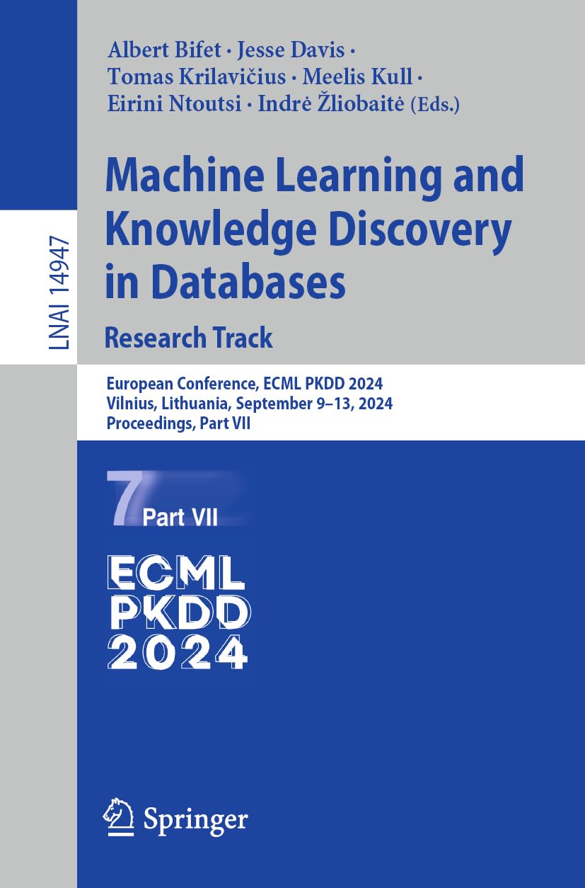 Machine Learning and Knowledge Discovery in Databases. Research Track: European Conference, ECML PKDD 2024, Vilnius, Lithuania, September 9–13, 2024, ... Notes in Artificial Intelligence, Band 14947)