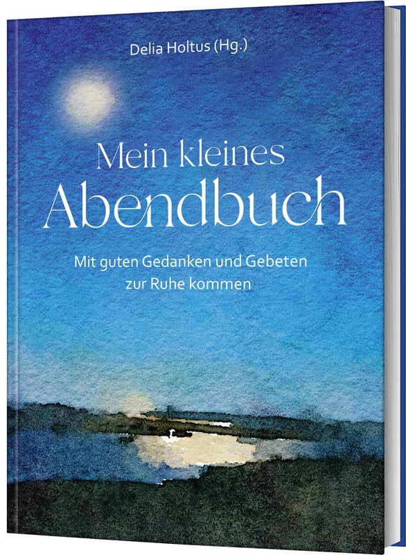 Mein kleines Abendbuch: Mit guten Gedanken und Gebeten zur Ruhe kommen