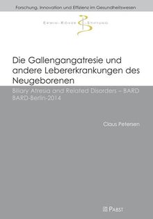 Die Gallengangatresie und andere Lebererkrankungen des Neugeborenen: Biliary Atresia and Related Disorders – BARD Berlin-2014 (Forschung, Innovation und Effizienz im Gesundheitswesen)