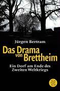 Das Drama von Brettheim. Ein Dorf am Ende des Zweiten Weltkrieges