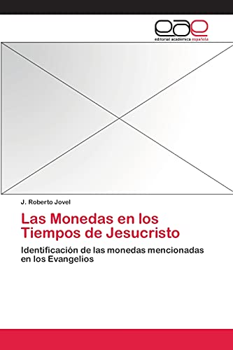 Las Monedas en los Tiempos de Jesucristo: Identificación de las monedas mencionadas en los Evangelios