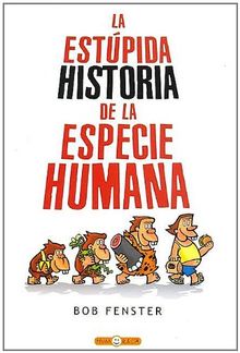 La Estupida Historia de La Especie Humana