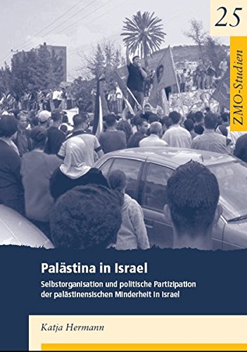 Palästina in Israel: Selbstorganisation und politische Partizipation der palästinensischen Minderheit in Israel (Studien)