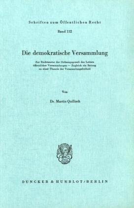 Die demokratische Versammlung.: Zur Rechtsnatur der Ordnungsgewalt des Leiters öffentlicher Versammlungen - Zugleich ein Beitrag zu einer Theorie der ... (Schriften Zum Offentlichen Recht, 132)