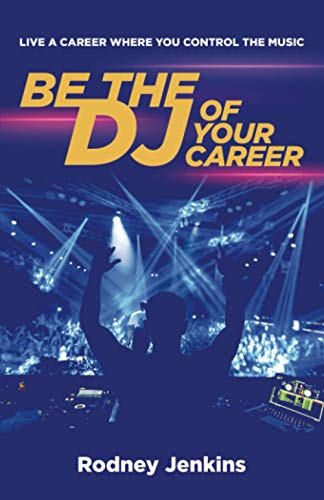 Be the DJ of Your Career: Live a Career Where You Control the Music