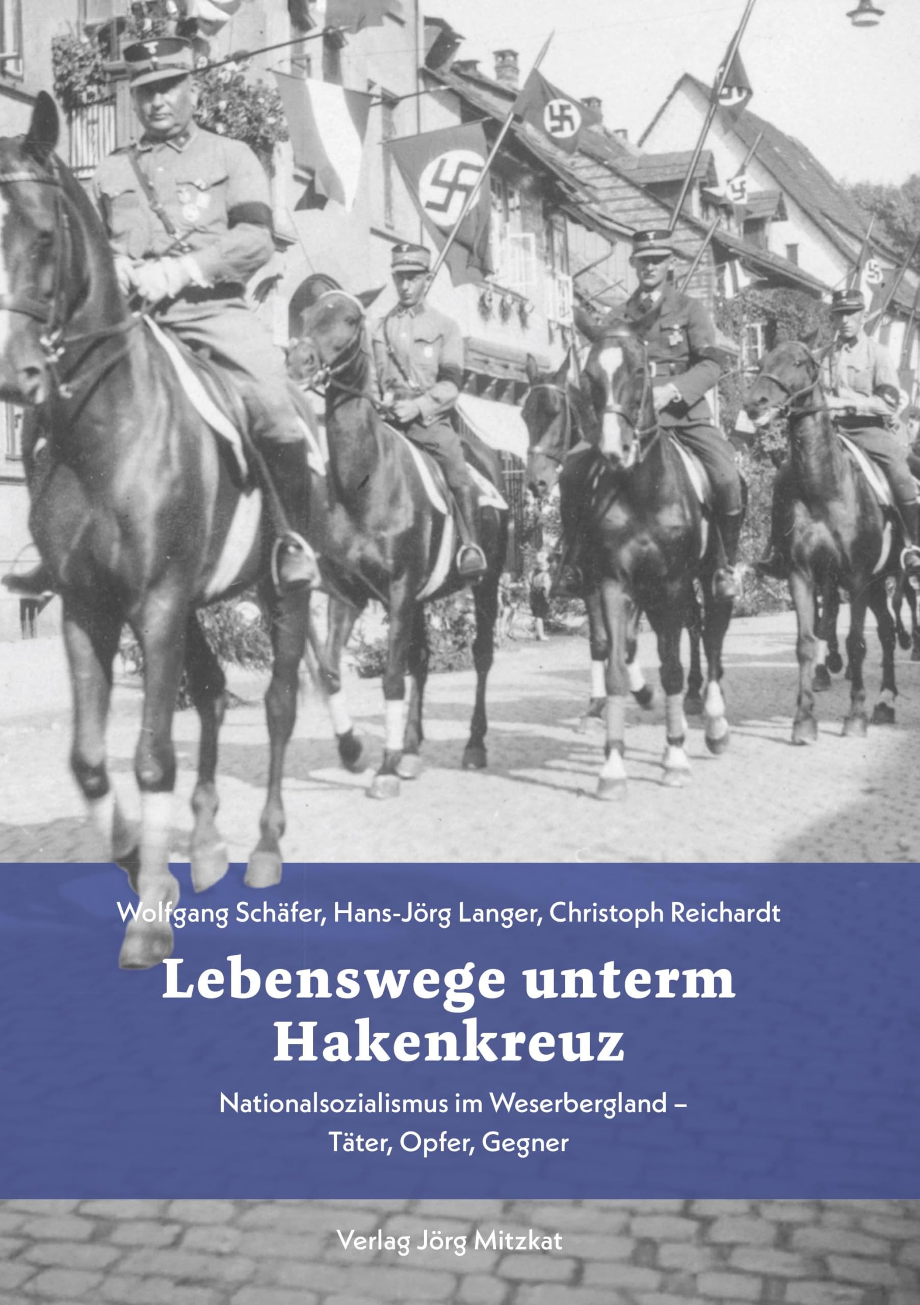 Lebenswege unterm Hakenkreuz: Nationalsozialismus im Weserbergland – Täter, Opfer, Gegner