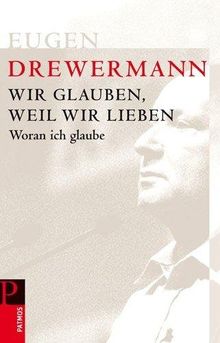 Woran ich glaube: Wir glauben, weil wir lieben