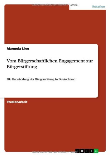 Vom Bürgerschaftlichen Engagement zur Bürgerstiftung: Die Entwicklung der Bürgerstiftung in Deutschland