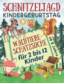 Schnitzeljagd Kindergeburtstag: Waldtiere - Schatzsuche für 2-12 Kinder: Komplettset mit Schatzkarte, Rätseln, Einladungen, Urkunden, Deko für Mitgebsel und vielen Extras - ab 6 Jahre