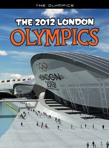 The 2012 London Olympics: An Unofficial Guide (The Olympics)