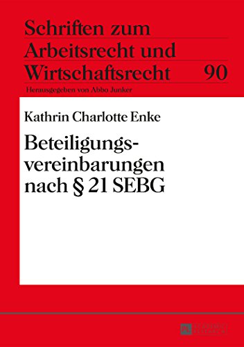 Beteiligungsvereinbarungen nach § 21 SEBG (Schriften zum Arbeitsrecht und Wirtschaftsrecht)