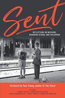 Sent: Reflections on Mission, Boarding School and Childhood: Reflections on Missions, Boarding School and Childhood