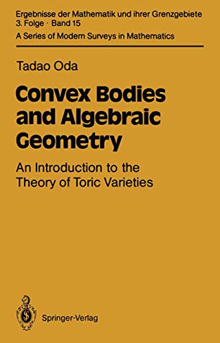 Convex Bodies and Algebraic Geometry: An Introduction to the Theory of Toric Varieties (Ergebnisse der Mathematik und ihrer Grenzgebiete. 3. Folge / A ... Modern Surveys in Mathematics, 15, Band 15)