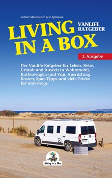 Living in a Box: Der Vanlife Ratgeber für Leben, Reise, Urlaub und Auszeit in Wohnmobil, Kastenwagen und Van.