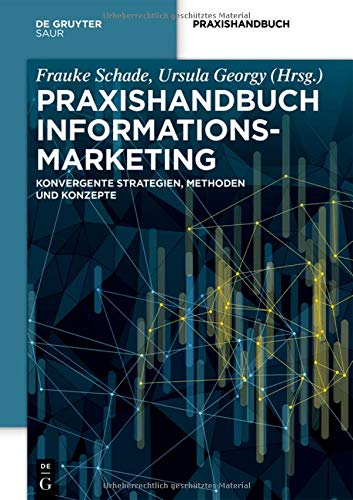 Praxishandbuch Informationsmarketing: Konvergente Strategien, Methoden und Konzepte (De Gruyter Praxishandbuch)
