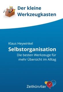 Der kleine Werkzeugkasten - Selbstorganisation: Die besten Werkzeuge fuer mehr Uebersicht im Alltag