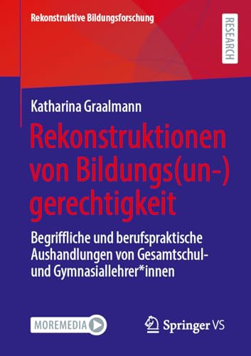 Rekonstruktionen von Bildungs(un-)gerechtigkeit: Begriffliche und berufspraktische Aushandlungen von Gesamtschul- und Gymnasiallehrer*innen (Rekonstruktive Bildungsforschung, 46, Band 46)