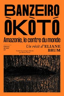 Banzeiro Okoto : Amazonie, le centre du monde