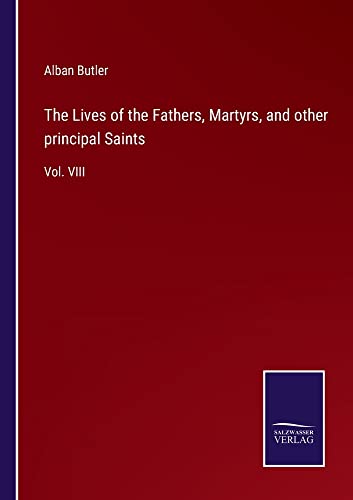 The Lives of the Fathers, Martyrs, and other principal Saints: Vol. VIII
