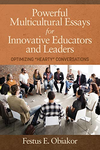 Powerful Multicultural Essays For Innovative Educators And Leaders: Optimizing 'Hearty' Conversations (NA)
