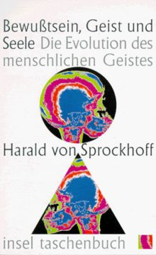 Bewußtsein, Geist und Seele. Die Evolution des menschlichen Geistes.