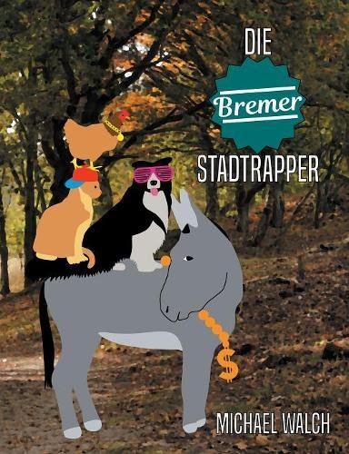 Die Bremer Stadtrapper: Frei nach dem Märchen Die Bremer Stadtmusikanten der Gebrüder Grimm
