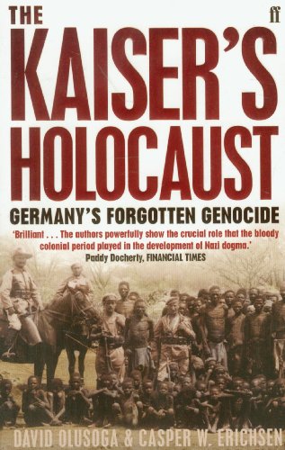 The Kaiser's Holocaust: Germany's Forgotten Genocide and the Colonial Roots of Nazism