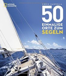 50 einmalige Orte zum Segeln: Die besten Segeltouren zwischen Kroatien und Key West