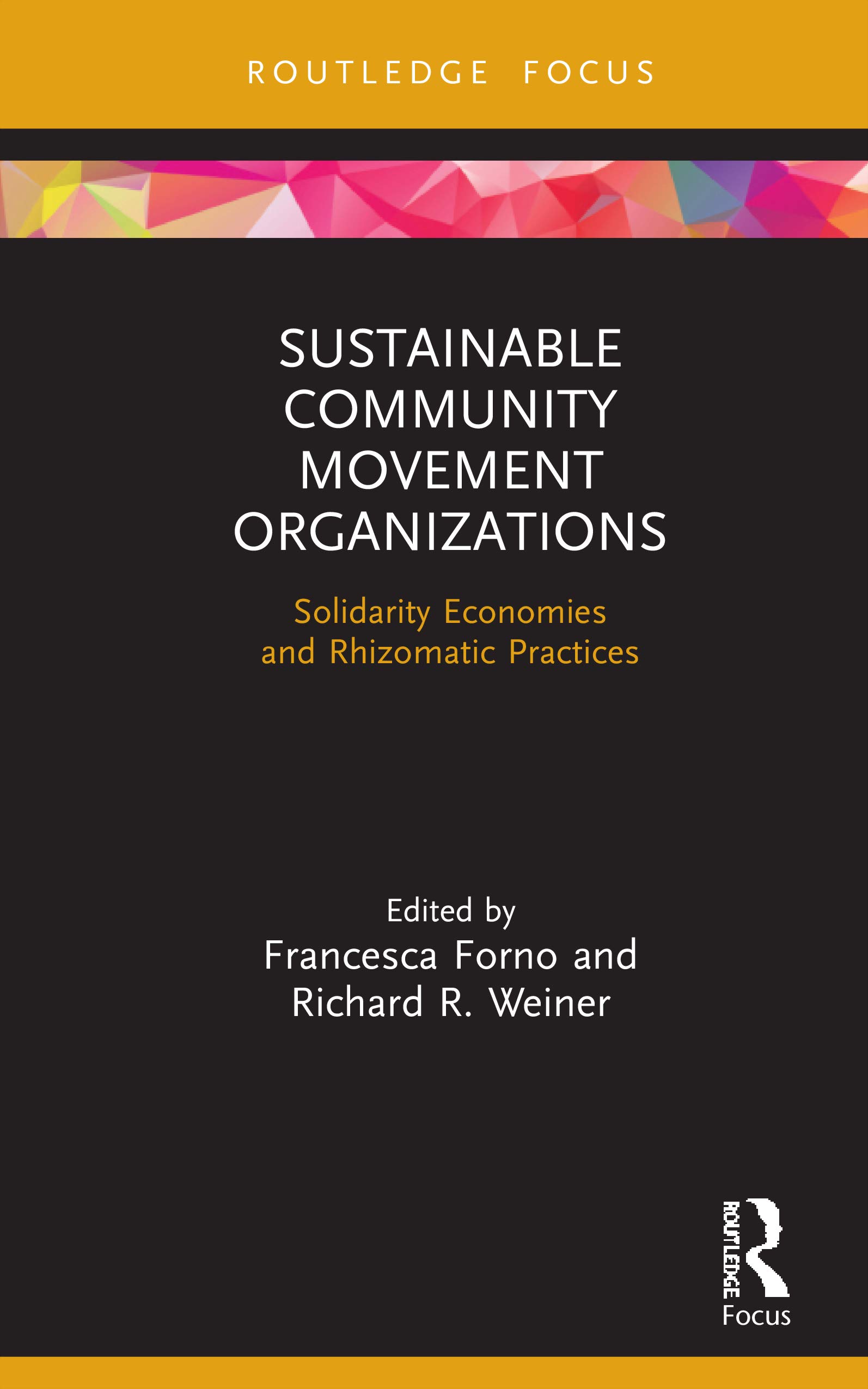 Sustainable Community Movement Organizations: Solidarity Economies and Rhizomatic Practices (Routledge Focus on Environment and Sustainability)