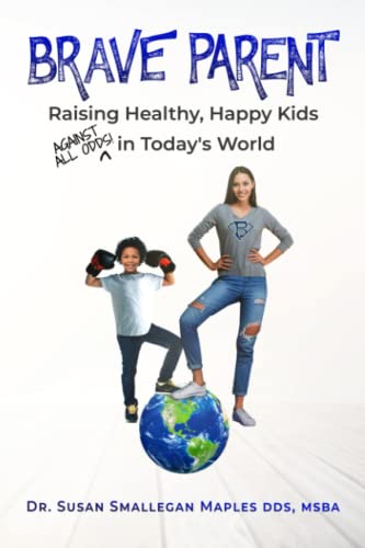 Brave Parent: Raising Healthy, Happy Kids Against All Odds in Today's World