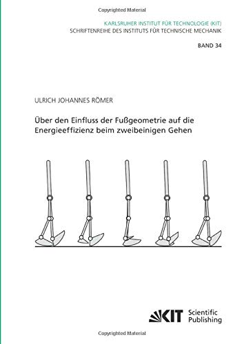 Über den Einfluss der Fußgeometrie auf die Energieeffizienz beim zweibeinigen Gehen: Dissertationsschrift (Schriftenreihe des Instituts für Technische Mechanik, Karlsruher Institut für Technologie)