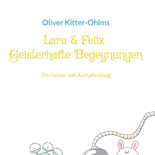 Lara & Felix Geisterhafte Begegnungen: Die Geister von Aschaffenburg
