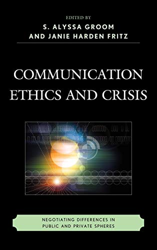 Communication Ethics and Crisis: Negotiating Differences in Public and Private Spheres (The Fairleigh Dickinson University Press Communication Studies)