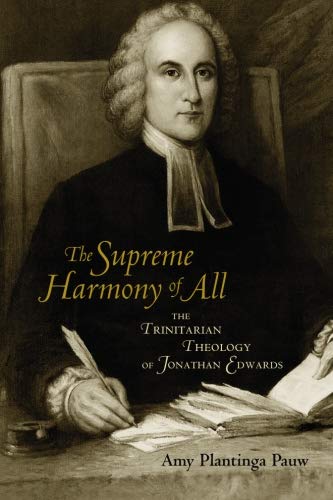 The Supreme Harmony of All: The Trinitarian Theology of Jonathan Edwards