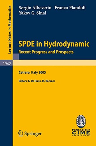 SPDE in Hydrodynamic: Recent Progress and Prospects: Lectures given at the C.I.M.E. Summer School held in Cetraro, Italy, August 29 - September 3, 2005 (Lecture Notes in Mathematics)