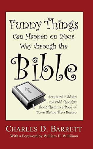 Funny Things Can Happen on Your Way through the Bible, Volume 1: Scriptural Oddities and Odd Thoughts about Them in a Book of More Rhyme Than Reason
