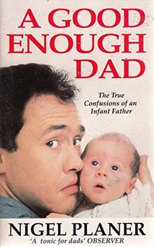 GOOD ENOUGH DAD: The True Confessions of an Infant Father