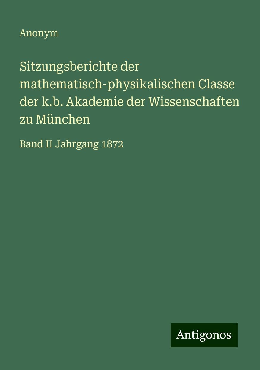 Sitzungsberichte der mathematisch-physikalischen Classe der k.b. Akademie der Wissenschaften zu München: Band II Jahrgang 1872