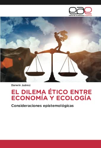 EL DILEMA ÉTICO ENTRE ECONOMÍA Y ECOLOGÍA: Consideraciones epistemológicas