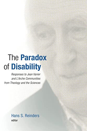 The Paradox of Disability: Responses to Jean Vanier and L'Arche Communities from Theology and the Sciences