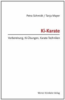 Ki-Karate: Vorbereitung, Ki-Übungen, Karate-Techniken