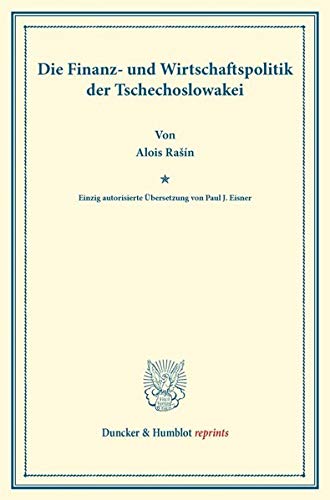 Die Finanz- und Wirtschaftspolitik der Tschechoslowakei.: Einzig autorisierte Übersetzung von Paul J. Eisner. (Duncker & Humblot reprints)